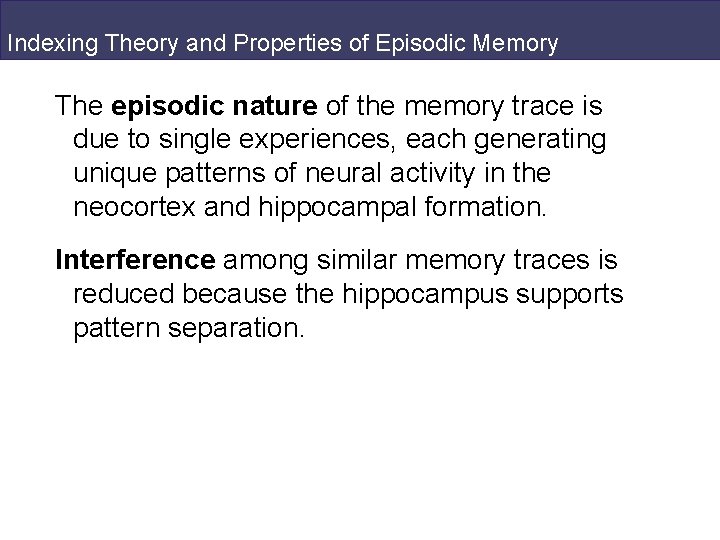 Indexing Theory and Properties of Episodic Memory The episodic nature of the memory trace