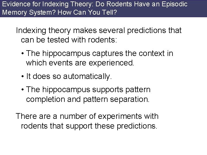 Evidence for Indexing Theory: Do Rodents Have an Episodic Memory System? How Can You