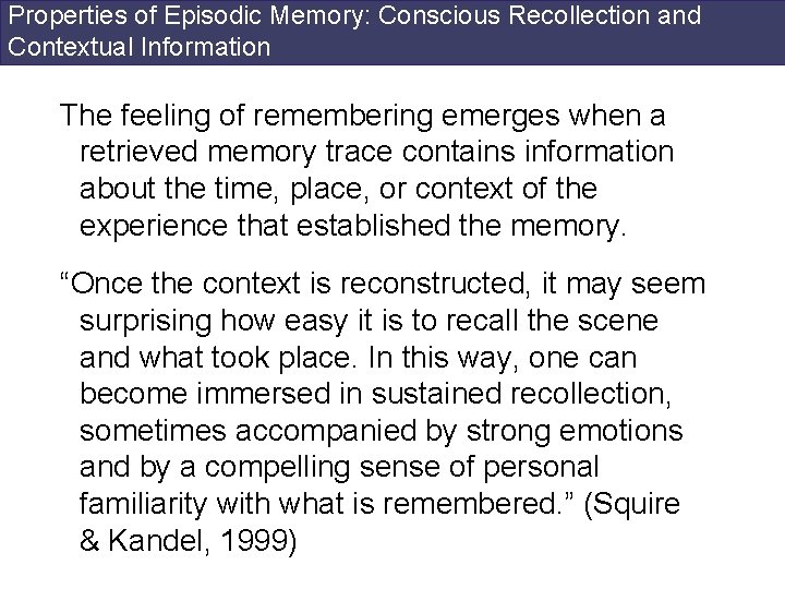 Properties of Episodic Memory: Conscious Recollection and Contextual Information The feeling of remembering emerges