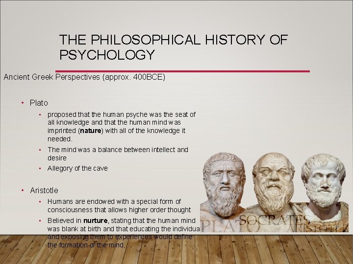THE PHILOSOPHICAL HISTORY OF PSYCHOLOGY Ancient Greek Perspectives (approx. 400 BCE) • Plato •