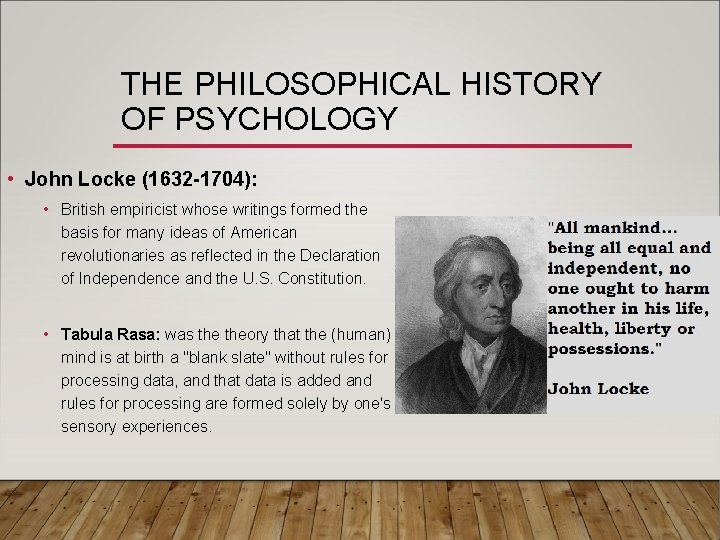 THE PHILOSOPHICAL HISTORY OF PSYCHOLOGY • John Locke (1632 -1704): • British empiricist whose