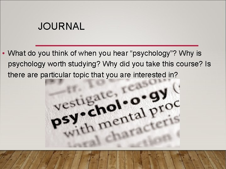 JOURNAL • What do you think of when you hear “psychology”? Why is psychology