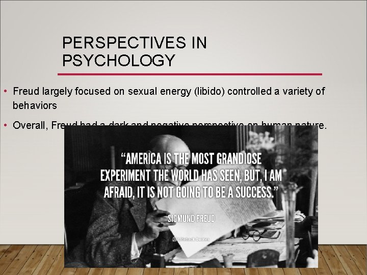 PERSPECTIVES IN PSYCHOLOGY • Freud largely focused on sexual energy (libido) controlled a variety