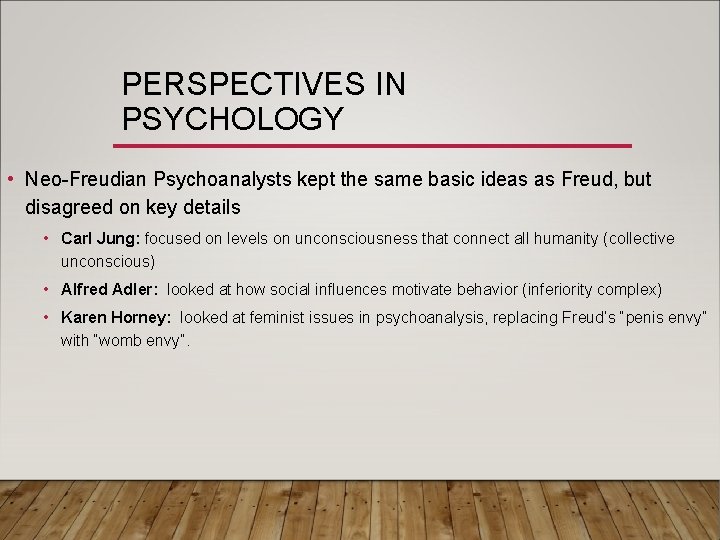 PERSPECTIVES IN PSYCHOLOGY • Neo-Freudian Psychoanalysts kept the same basic ideas as Freud, but