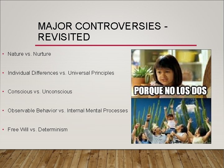 MAJOR CONTROVERSIES REVISITED • Nature vs. Nurture • Individual Differences vs. Universal Principles •