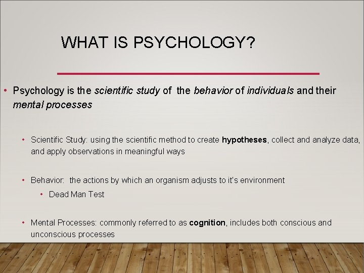 WHAT IS PSYCHOLOGY? • Psychology is the scientific study of the behavior of individuals