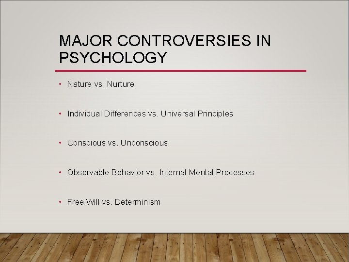 MAJOR CONTROVERSIES IN PSYCHOLOGY • Nature vs. Nurture • Individual Differences vs. Universal Principles