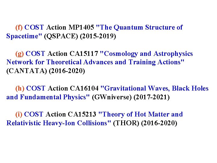 (f) COST Action MP 1405 "The Quantum Structure of Spacetime" (QSPACE) (2015 -2019) (g)