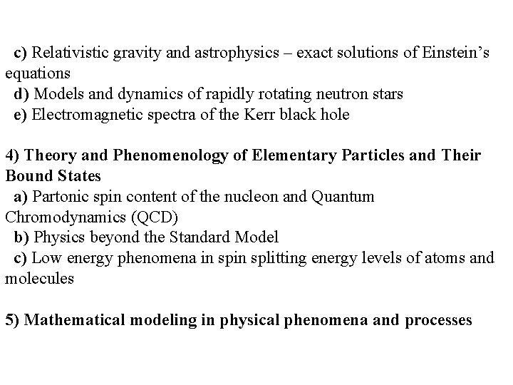 c) Relativistic gravity and astrophysics – exact solutions of Einstein’s equations d) Models and