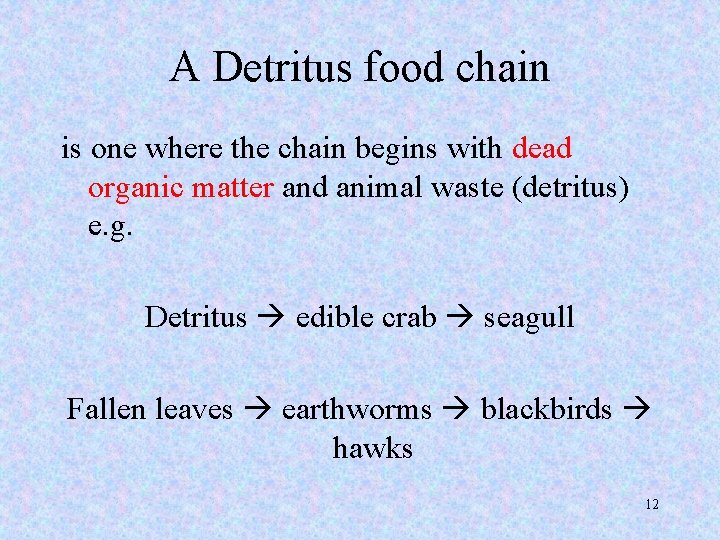 A Detritus food chain is one where the chain begins with dead organic matter