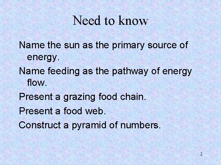 Need to know Name the sun as the primary source of energy. Name feeding