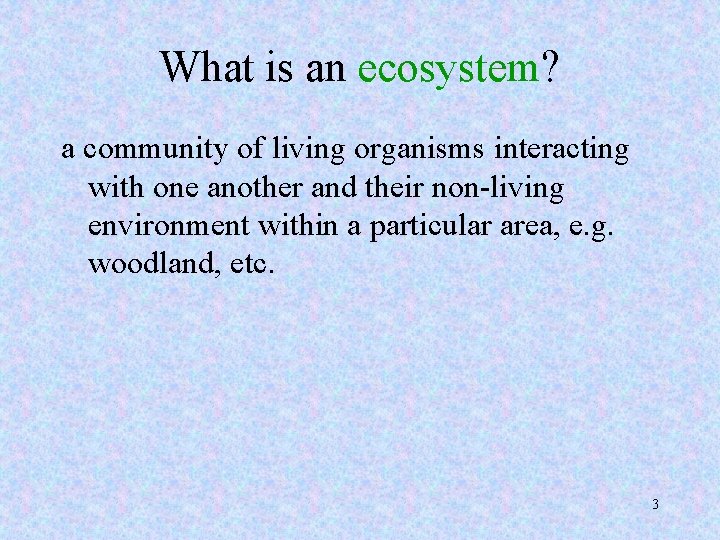 What is an ecosystem? a community of living organisms interacting with one another and