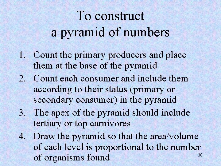 To construct a pyramid of numbers 1. Count the primary producers and place them