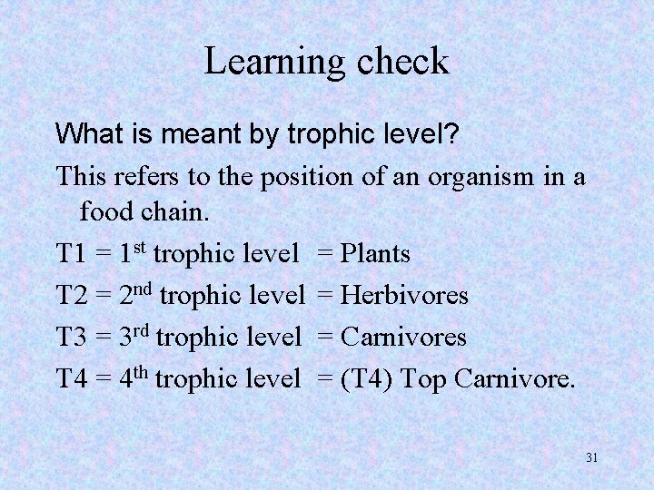 Learning check What is meant by trophic level? This refers to the position of