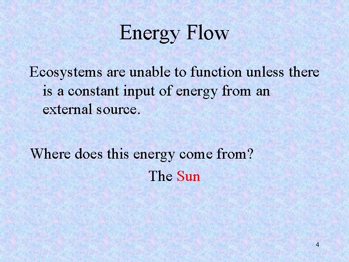 Energy Flow Ecosystems are unable to function unless there is a constant input of