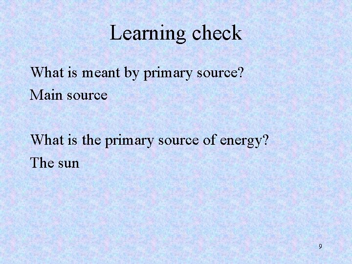 Learning check What is meant by primary source? Main source What is the primary