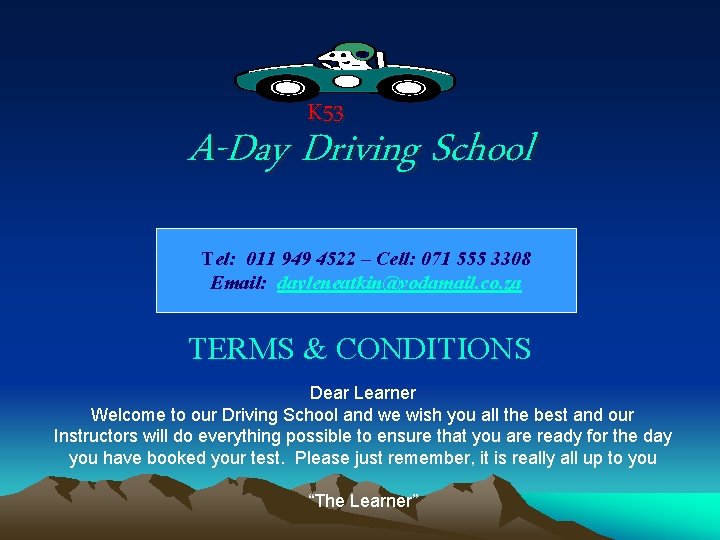 K 53 A-Day Driving School Tel: 011 949 4522 – Cell: 071 555 3308