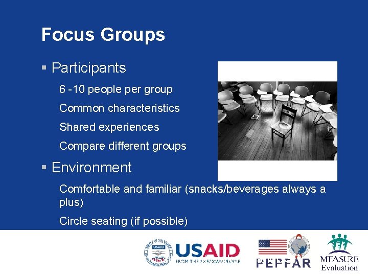 Focus Groups § Participants 6 -10 people per group Common characteristics Shared experiences Compare