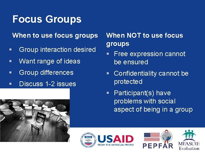 Focus Groups When to use focus groups § Group interaction desired § Want range