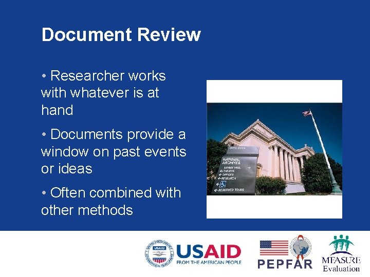 Document Review • Researcher works with whatever is at hand • Documents provide a