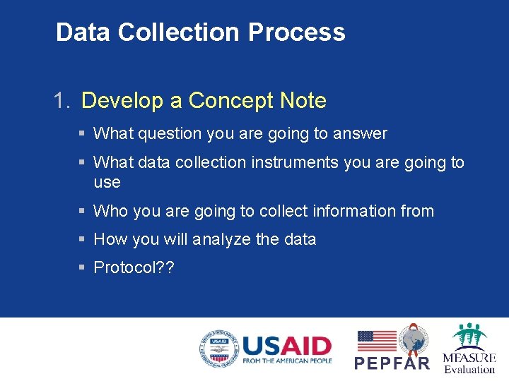 Data Collection Process 1. Develop a Concept Note § What question you are going