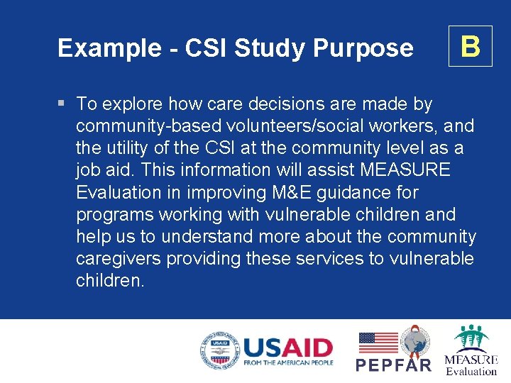 Example - CSI Study Purpose B § To explore how care decisions are made