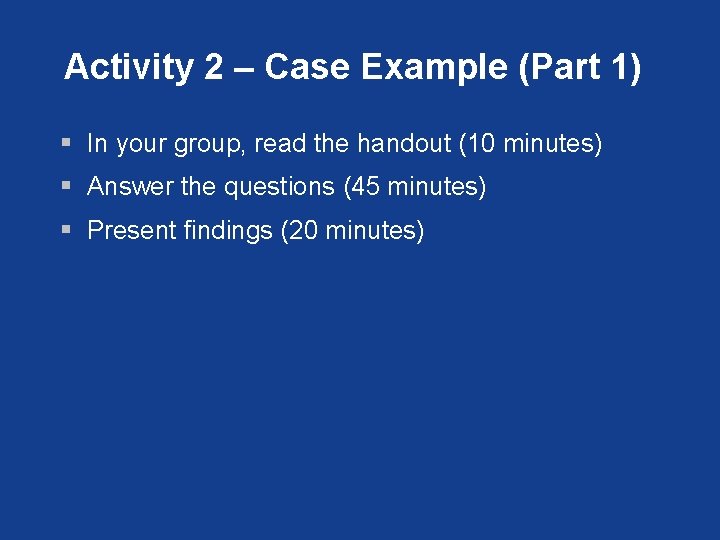 Activity 2 – Case Example (Part 1) § In your group, read the handout