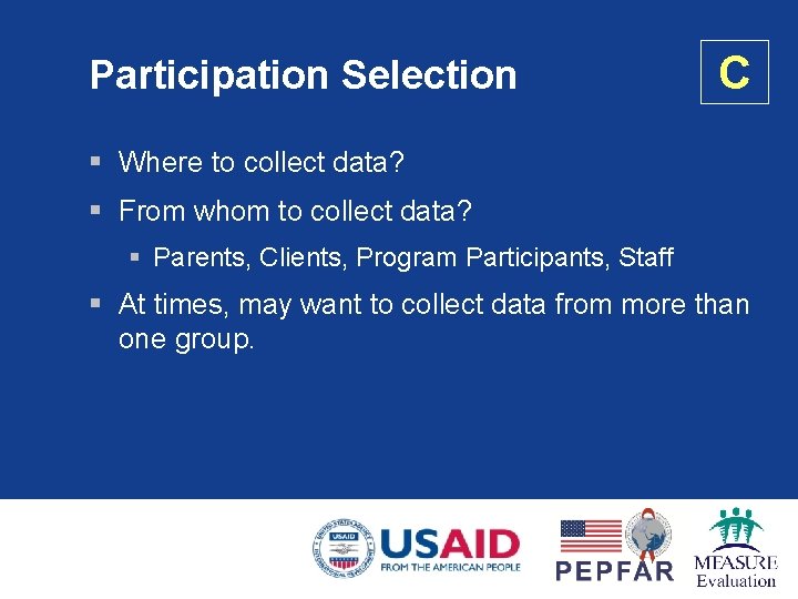 Participation Selection C § Where to collect data? § From whom to collect data?