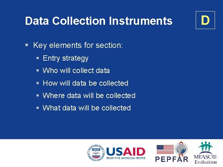 Data Collection Instruments § Key elements for section: § Entry strategy § Who will