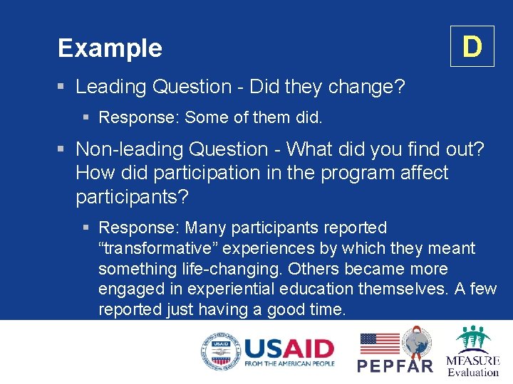 Example D § Leading Question - Did they change? § Response: Some of them
