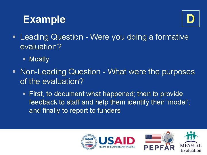 Example D § Leading Question - Were you doing a formative evaluation? § Mostly