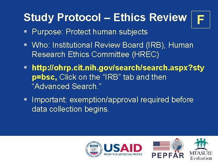 Study Protocol – Ethics Review F § Purpose: Protect human subjects § Who: Institutional