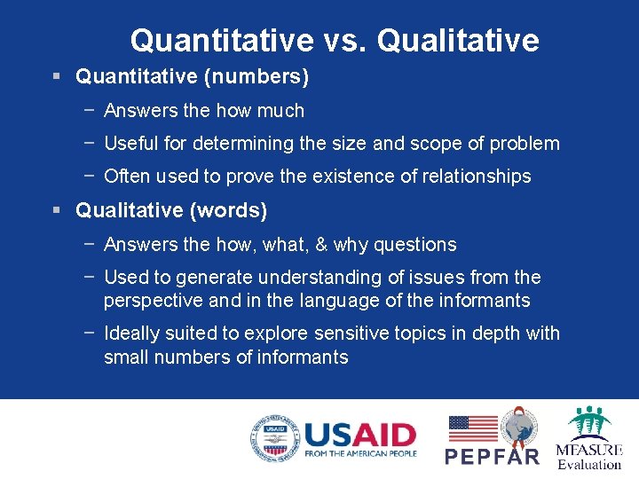 Quantitative vs. Qualitative § Quantitative (numbers) − Answers the how much − Useful for