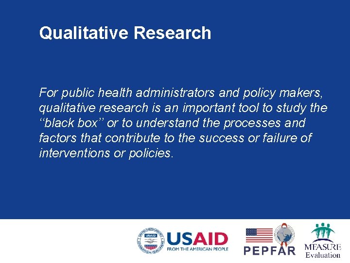 Qualitative Research For public health administrators and policy makers, qualitative research is an important