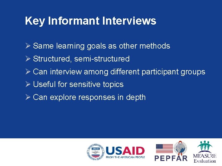 Key Informant Interviews Ø Same learning goals as other methods Ø Structured, semi-structured Ø