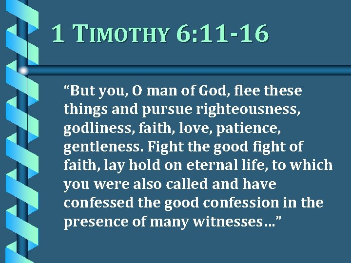 1 TIMOTHY 6: 11 -16 “But you, O man of God, flee these things