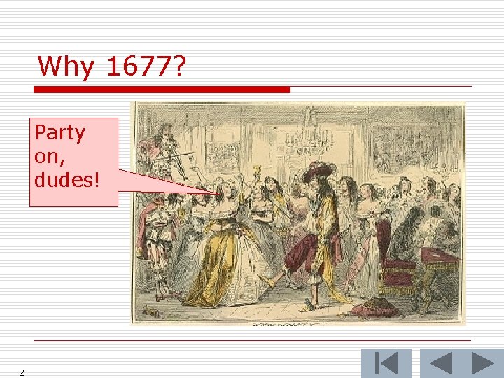 Why 1677? Party on, dudes! 2 