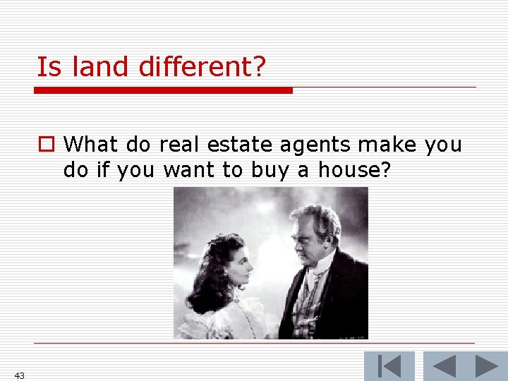 Is land different? o What do real estate agents make you do if you