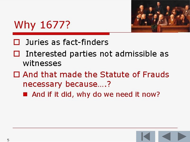 Why 1677? o Juries as fact-finders o Interested parties not admissible as witnesses o