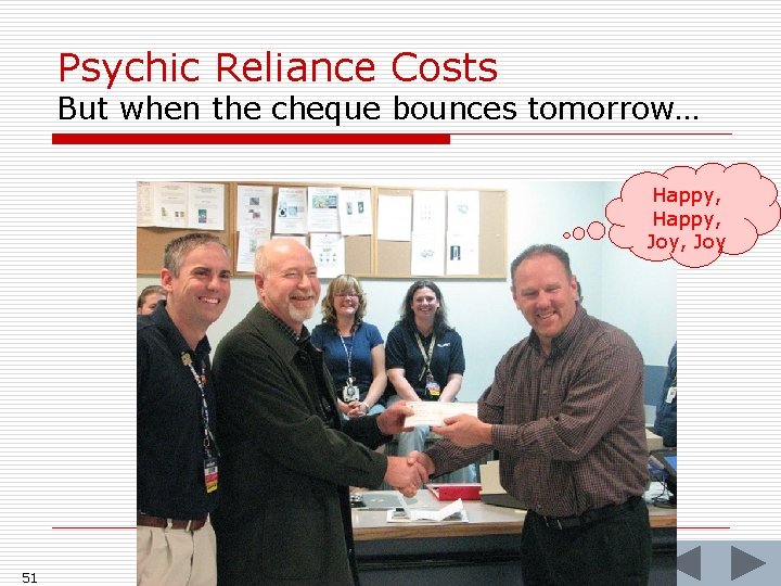 Psychic Reliance Costs But when the cheque bounces tomorrow… Happy, Joy, Joy 51 