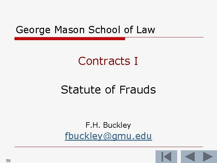 George Mason School of Law Contracts I Statute of Frauds F. H. Buckley fbuckley@gmu.
