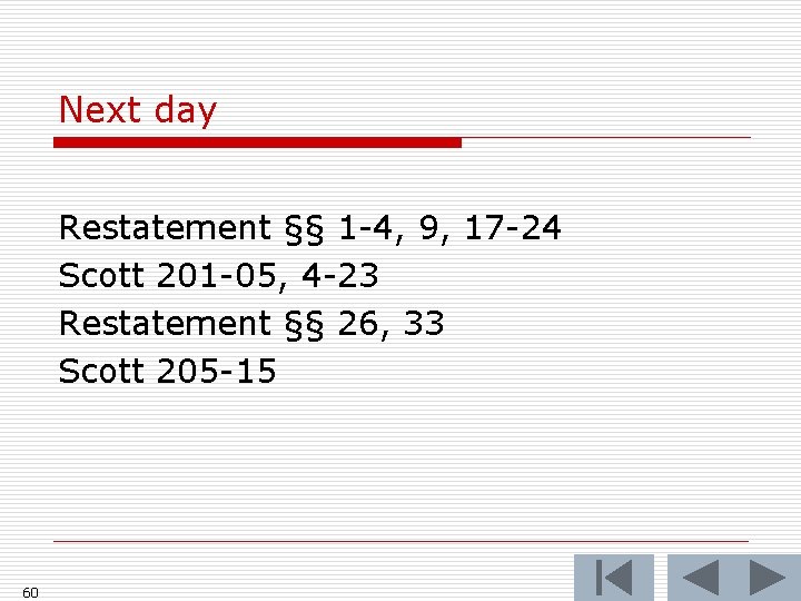 Next day Restatement §§ 1 -4, 9, 17 -24 Scott 201 -05, 4 -23