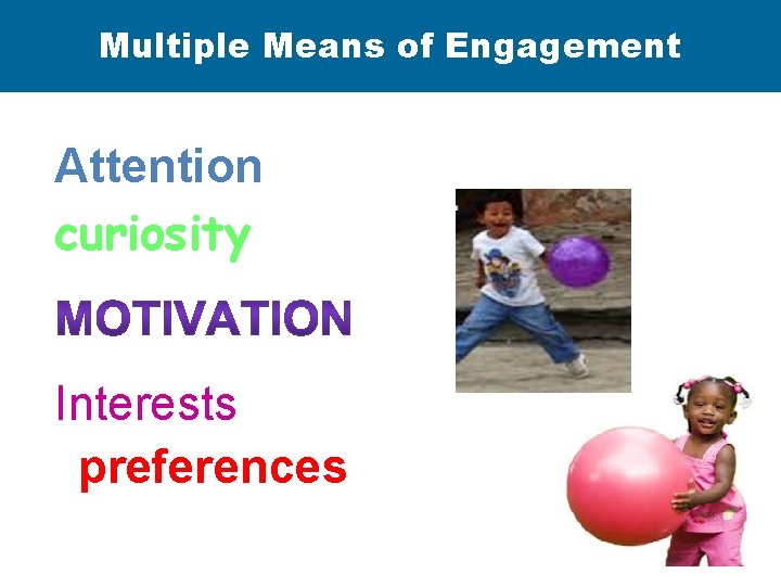 Multiple Means of Engagement UDL: Multiple Means of Engagement Attention curiosity Interests preferences 