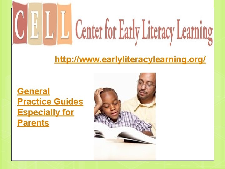 http: //www. earlyliteracylearning. org/ General Practice Guides Especially for Parents 