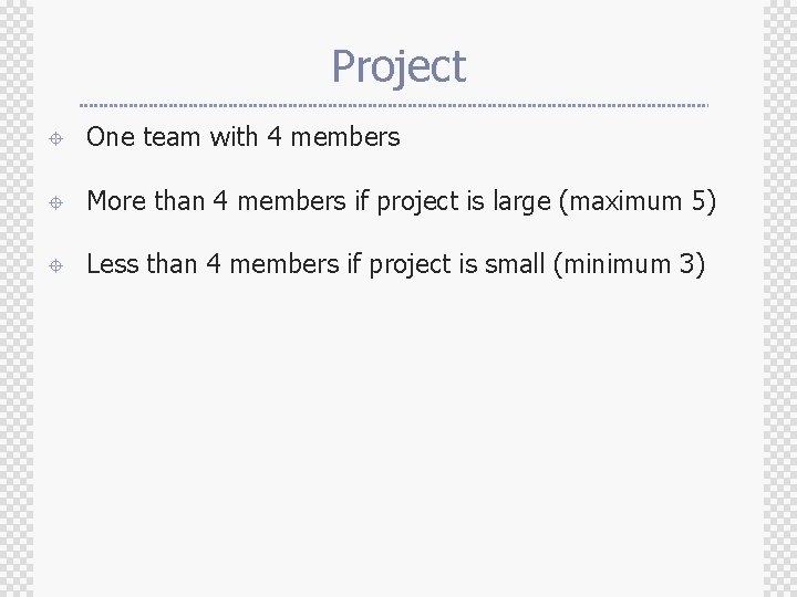 Project ± One team with 4 members ± More than 4 members if project