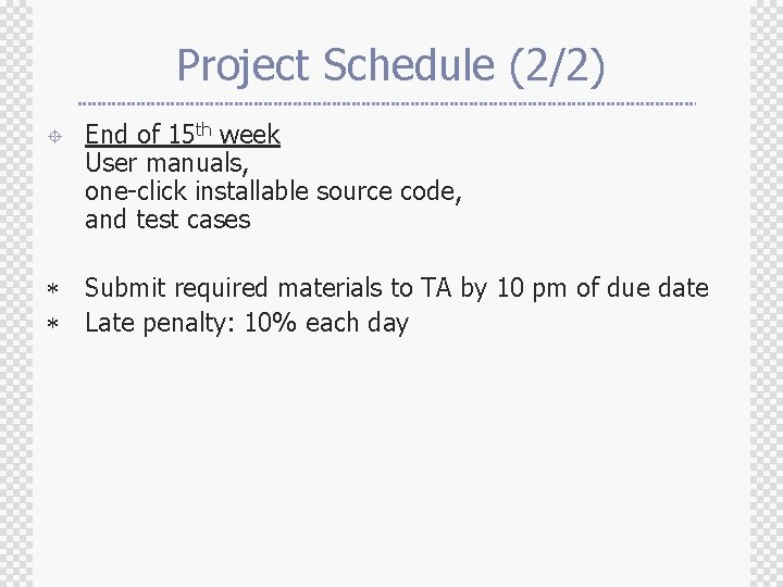 Project Schedule (2/2) ± End of 15 th week User manuals, one-click installable source