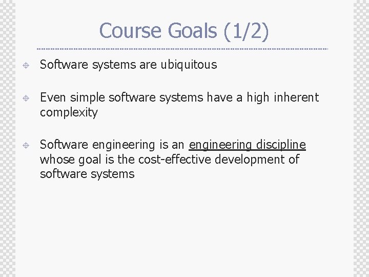 Course Goals (1/2) ± Software systems are ubiquitous ± Even simple software systems have