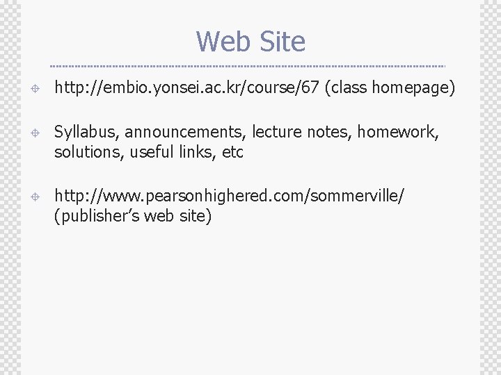 Web Site ± http: //embio. yonsei. ac. kr/course/67 (class homepage) ± Syllabus, announcements, lecture