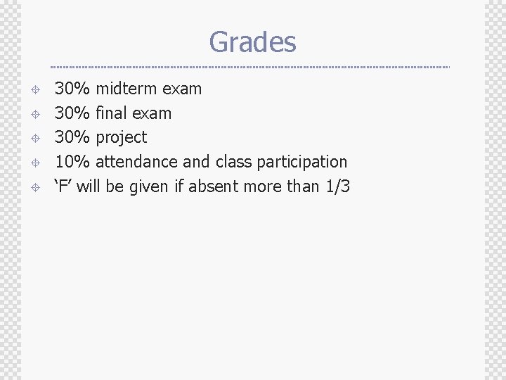 Grades ± ± ± 30% midterm exam 30% final exam 30% project 10% attendance