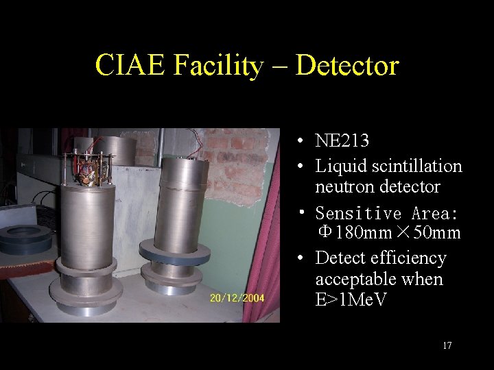CIAE Facility – Detector • NE 213 • Liquid scintillation neutron detector • Sensitive